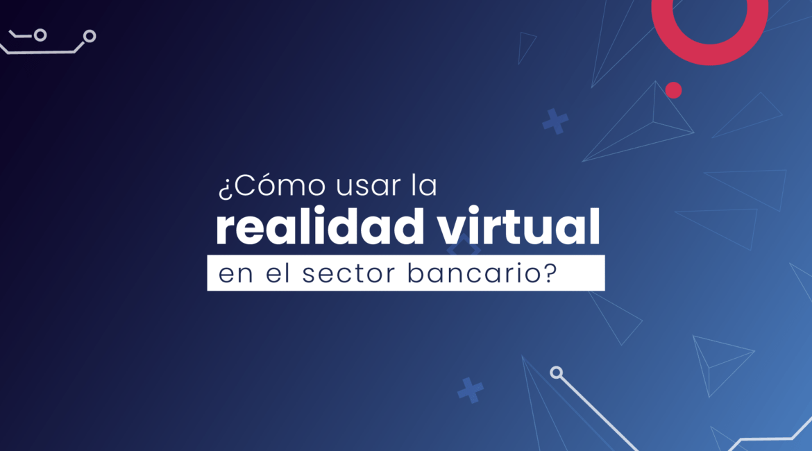 Realidad virtual en el sector bancario